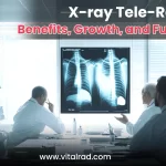 X-ray Tele-Reporting: Benefits, Growth, and Future Scope
